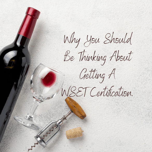Why You Should Be Thinking About Getting A WSET Certification.